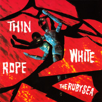 Thin White Rope - The Ruby Sea (Remastered)