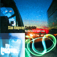 Stan Ridgway - SNAKEBITE: Blacktop Ballads & Fugitive Songs