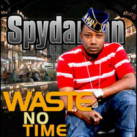 Spydaman - Waste No Time