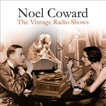 Noel Coward - The Vintage Radio Shows