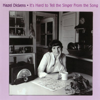 Hazel Dickens - It's Hard to Tell the Singer From the Song