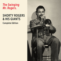 Shorty Rogers & His Giants - The Swinging Mr. Rogers. Complete Edition (Remastered)