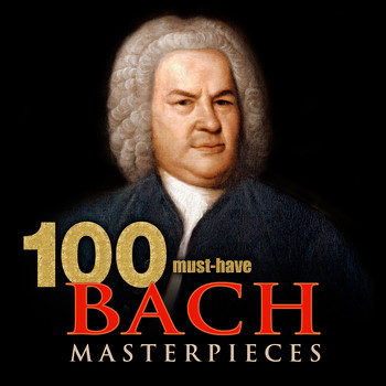 Various Artists - 100 Must-Have Bach Masterpieces