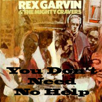 Rex Garvin & The Mighty Cravers - You Don't Need No Help