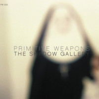 Primitive Weapons - The Shadow Gallery