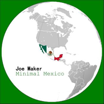 Joe Maker - Minimal Mexico
