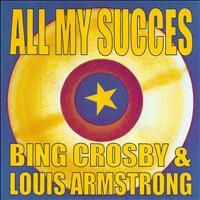 Bing Crosby, Louis Armstrong - All My Succes - Bing Crosby & Louis Armstrong