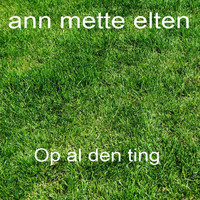 Ann-Mette Elten - Op Al Den Ting