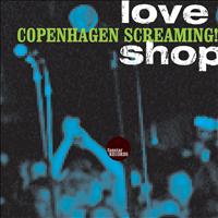 Love Shop - Copenhagen Screaming!