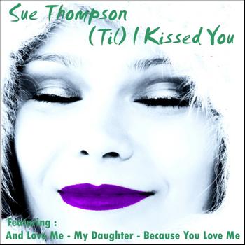 SUE THOMPSON - (Til) I Kissed You