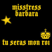 Misstress Barbara - Tu Seras Mon Roi