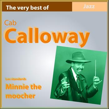 Cab Calloway - The Very Best of Cab Calloway: Minnie the Moocher (Les standards)