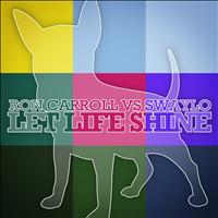 Ron Carroll, Swaylo - Let Life Shine (Ron Carroll vs Swaylo)