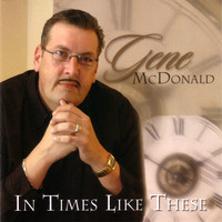 Gene McDonald - In Times Like These