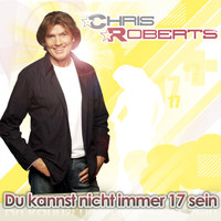 Chris Roberts - Du kannst nicht immer 17 sein