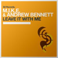 M.I.K.E. & Andrew Bennett - Leave It with Me