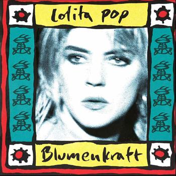 Lolita Pop - Blumenkraft