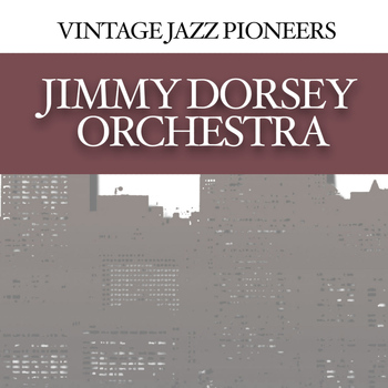 Jimmy Dorsey Orchestra - Vintage Jazz Pioneers - Jimmy Dorsey Orchestra
