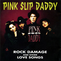 Pink Slip Daddy - Rock Damage and Other Love Songs
