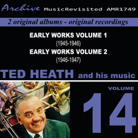 Ted Heath & His Music - Ted Heath Early Works Volume 1 & 2 1945-1947