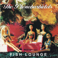 The Phenobarbidols - Fish Lounge
