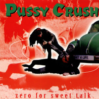 Pussy Crush - Zero for Sweet Talk