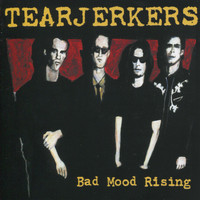 Tearjerkers - Bad Mood Rising