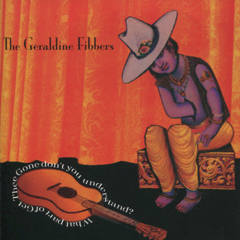The Geraldine Fibbers - What Part of Get Thee Gone Don't You Understand?