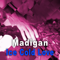 Madigan - Ice Cold Love - Single