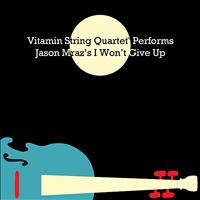 Vitamin String Quartet - Vitamin String Quartet Performs Jason Mraz's I Won't Give Up