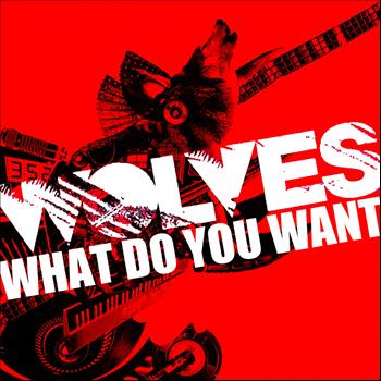 Wolves - What Do You Want