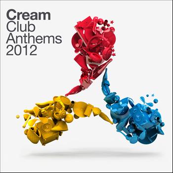 Various Artists - Cream Club Anthems 2012 (Explicit)