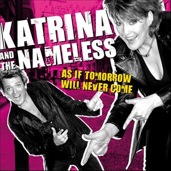 Katrina & The Nameless - As If Tomorrow Will Never Come