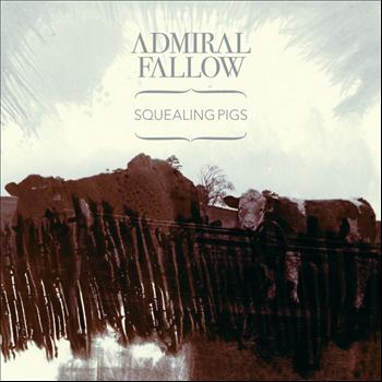 Admiral Fallow - Squealing Pigs - Single