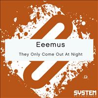 Eeemus - They Only Come Out At Night