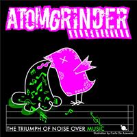 Atomgrinder - The Triumph Of Noise Over Music