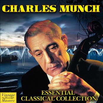 Charles Munch - Essential Classical Collection
