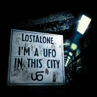 Lostalone - I'm A UFO In This City
