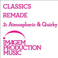 Various Artists - Classics Remade 2 - Atmospheric & Quirky: Classical Music Remixed