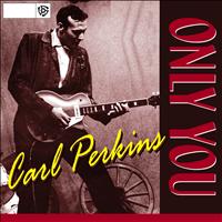 Carl Perkins - Only You
