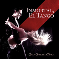 Gran Orquesta Típica - Inmortal: El Tango