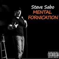Steve Sabo - Mental Fornication (Explicit)