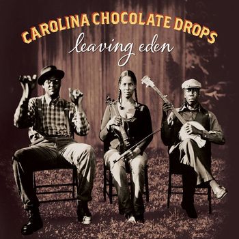 Carolina Chocolate Drops - Leaving Eden (Deluxe Version)