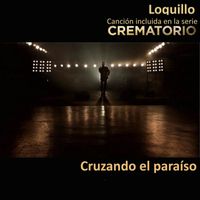 Loquillo - Cruzando el paraíso (Canción incluida en la serie Crematorio)
