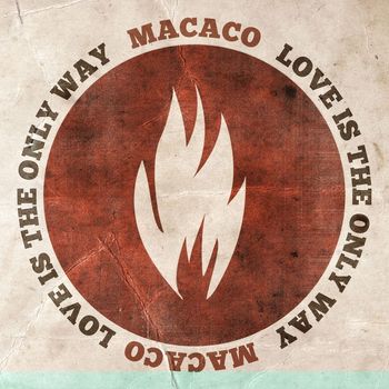 Macaco - Love Is The Only Way