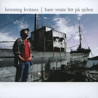 Henning Kvitnes - Bare vente litt på sjelen