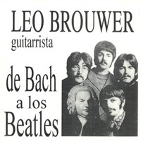 Leo Brouwer - Leo Brouwer De Bach a los Beatles