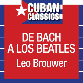 Leo Brouwer - De Bach A Los Beatles