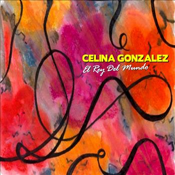 Celina Gonzalez - El Rey Del Mundo