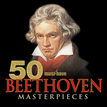 Various Artists - 50 Must-Have Beethoven Masterpieces